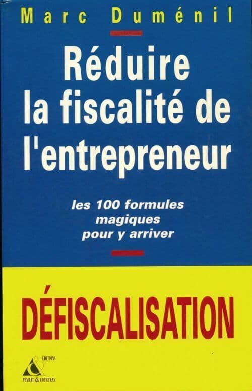 Réduire la fiscalité de l'entrepreneur - Marc Duménil